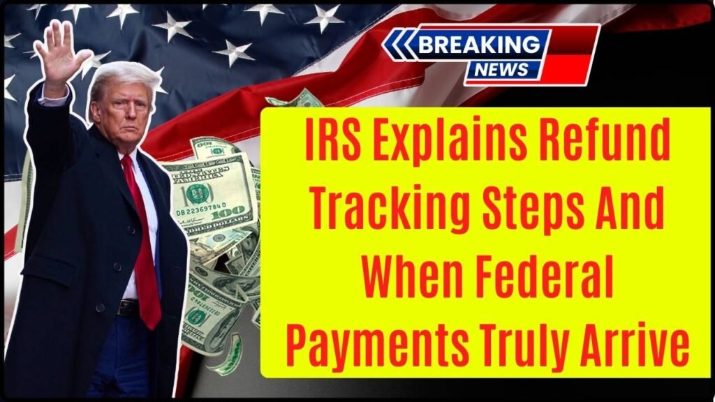 IRS Explains Refund Tracking Steps And When Federal Payments Truly Arrive