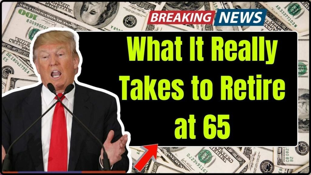 What It Really Takes to Retire at 65